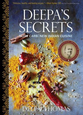 Deepa's secrets : 70 slow-carb, new Indian cuisine /