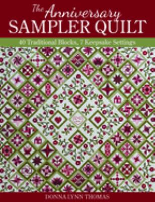 The anniversary sampler quilt : 40 traditional blocks, 7 keepsake settings /