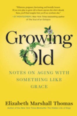 Growing old : notes on aging with something like grace /