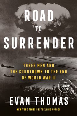 Road to surrender : [large type] three men and the countdown to the end of World War II /