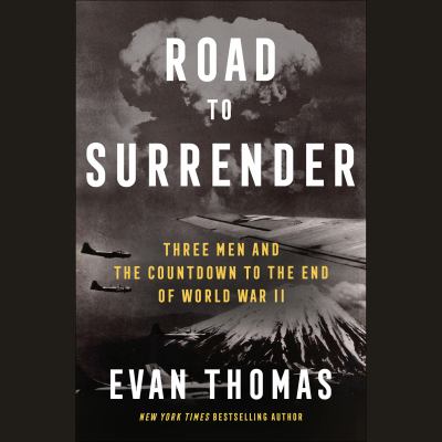 Road to surrender [eaudiobook] : Three men and the countdown to the end of world war ii.