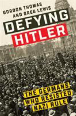 Defying Hitler : the Germans who resisted Nazi rule /