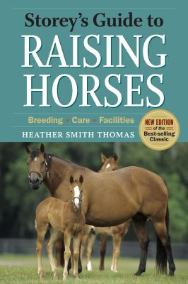 Storey's guide to raising horses : breeding, care, facilities /