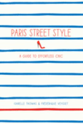 Paris street style : a guide to effortless chic /