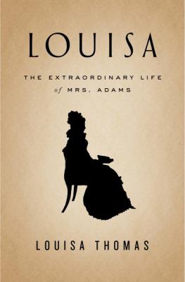 Louisa : the extraordinary life of Mrs. Adams /