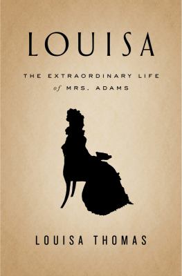 Louisa [large type] : the extraordinary life of Mrs. Adams /