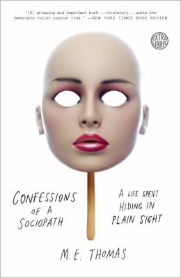 Confessions of a sociopath : a life spent hiding in plain sight /