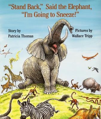"Stand back," said the elephant, "I'm going to sneeze!" /