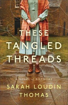 These tangled threads : a novel of Biltmore /