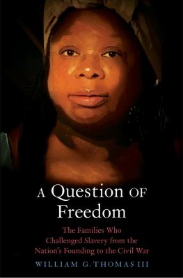 A question of freedom : the families who challenged slavery from the nation's founding to the Civil War /