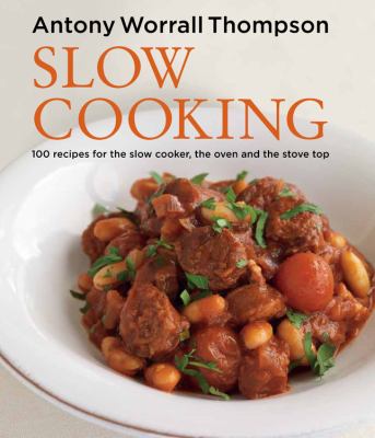 Slow cooking : 100 recipes for the slow cooker, the oven and the stove top /