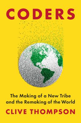 Coders : the making of a new tribe and the remaking of the world /