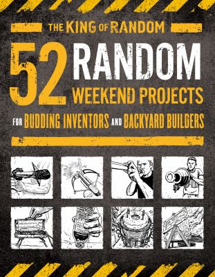 52 random weekend projects : for budding inventors and backyard builders /