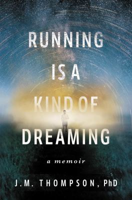Running is a kind of dreaming : a memoir /