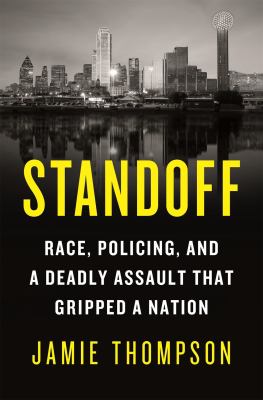 Standoff : race, policing, and a deadly assault that gripped a nation /