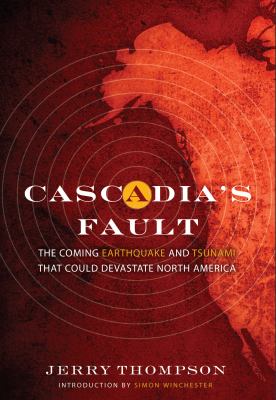 Cascadia's fault : the earthquake and tsunami that could devastate North America /