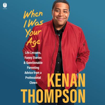 When i was your age [eaudiobook] : Life lessons, funny stories & questionable parenting advice from a professional clown.