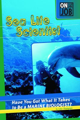 Sea life scientist : have you got what it takes to be a marine biologist? /