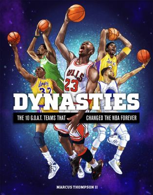 Dynasties : the 10 G.O.A.T. teams that changed the NBA forever /