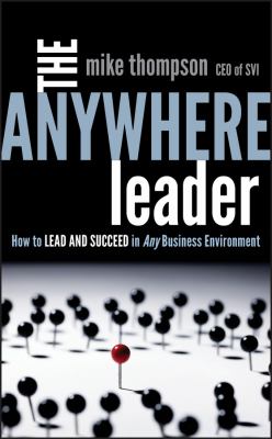 The anywhere leader : how to lead and succeed in any business environment /