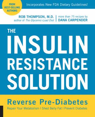 The insulin resistance solution : reverse pre-diabetes, repair your metabolism, shed belly fat, prevent diabetes /