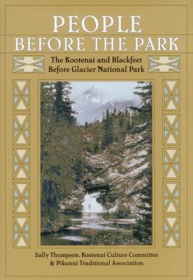 People before the park : the Kootenai and Blackfeet before Glacier National Park /