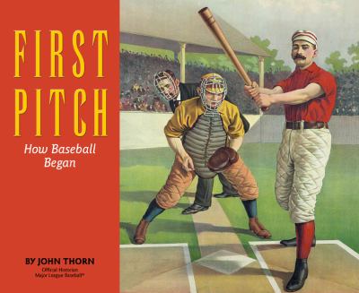 First pitch : how baseball began /