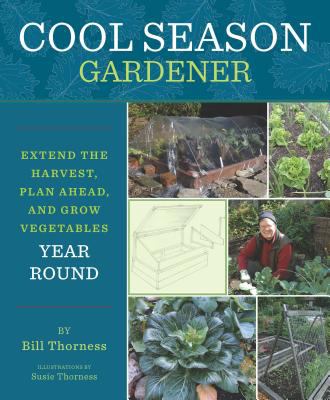 Cool season gardener : extend the harvest, plan ahead, and grow vegetables year round /