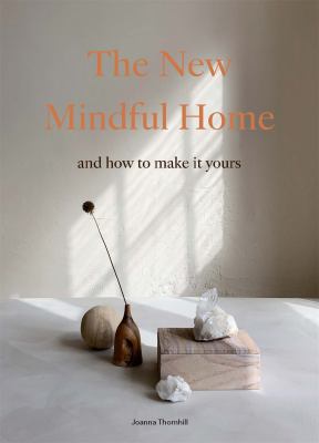 The new mindful home and how to make it yours /