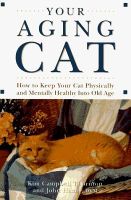 Your aging cat : how to keep your cat physically and mentally healthy into old age /