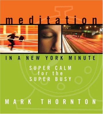 Meditation in a New York minute [compact disc] : super calm for the super busy /