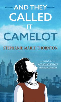 And they called it Camelot : [large type] a novel of Jacqueline Bouvier Kennedy Onassis /