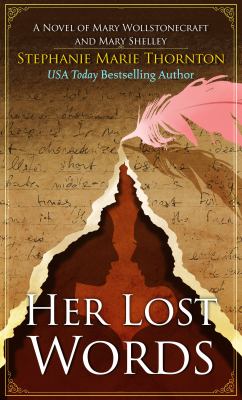 Her lost words : a novel of Mary Wollstonecraft and Mary Shelley [large type] /