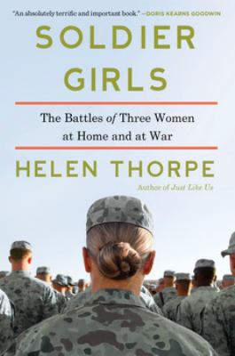 Soldier girls : the battles of three women at home and at war /