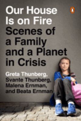 Our house is on fire : scenes of a family and a planet in crisis /