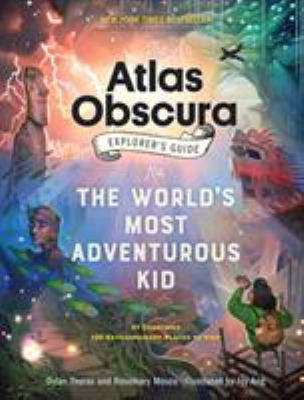 The Atlas Obscura explorer's guide for the world's most adventurous kid /
