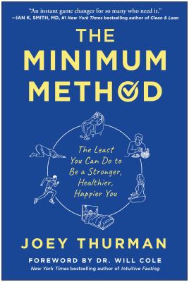 The minimum method : the least you can do to be a stronger, healthier, happier you /