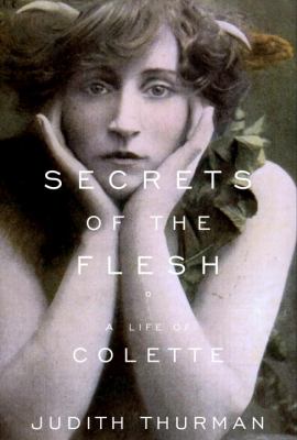 Secrets of the flesh : a life of Colette /