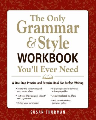 The only grammar & style workbook you'll ever need : a one-stop practice and exercise book for perfect writing /