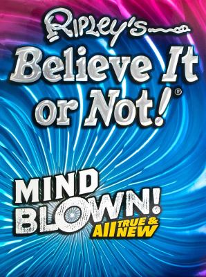 Ripley's Believe It or Not! : mind blown! all true & new /