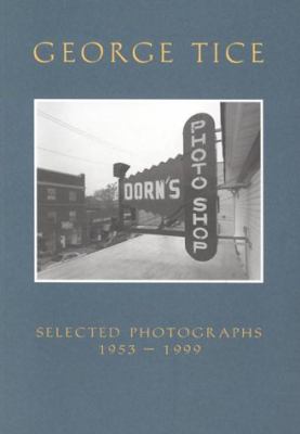George Tice : selected photographs, 1953-1999.
