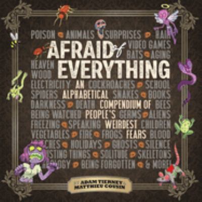 Afraid of everything : an alphabetical compendium of people's weirdest fears /