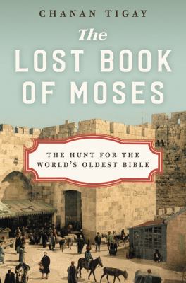 The lost book of Moses : the hunt for the world's oldest bible /