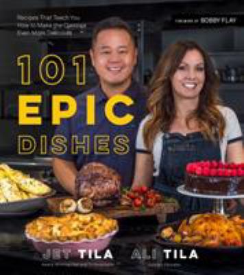 101 epic dishes : recipes that teach you how to make the classics even more delicious /