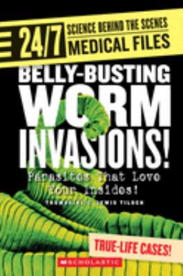Belly-busting worm invasions! : parasites that love your insides! /
