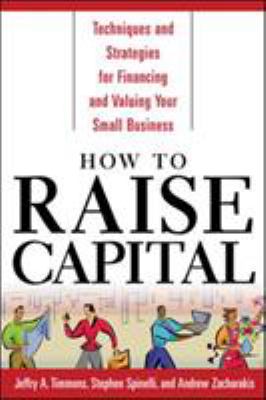 How to raise capital : techniques and strategies for financing and valuing your small business /
