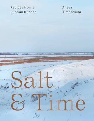 Salt & time : recipes from a Russian kitchen /