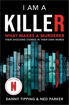 I am a killer : what makes a murderer : their shocking stories in their own words /