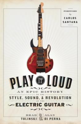 Play it loud : an epic history of the style, sound, and revolution of the electric guitar /
