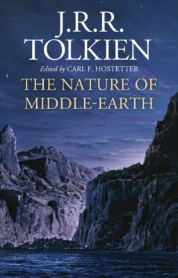 The nature of Middle-earth : late writings on the lands, inhabitants, and metaphysics of Middle-earth /
